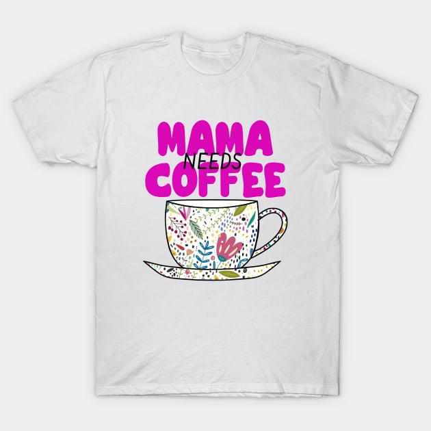 MAMA Needs Coffee Drinker T-Shirt by SartorisArt1